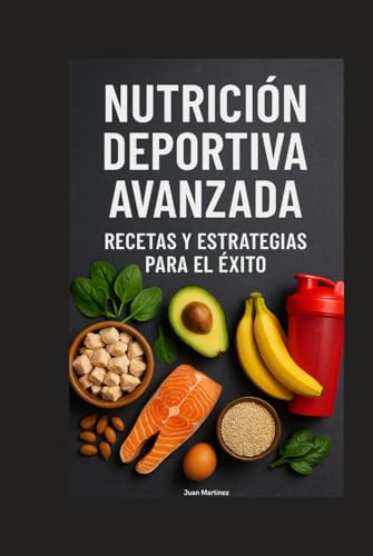 Nutrición Deportiva Avanzada: Recetas y Estrategias para el Éxito von Independently published