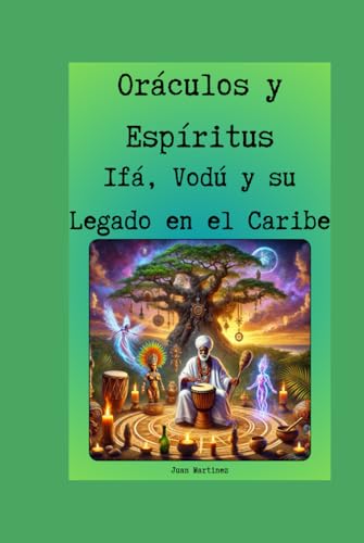 Oráculos y Espíritus: Ifá, Vodú y su Legado en el Caribe von Independently published