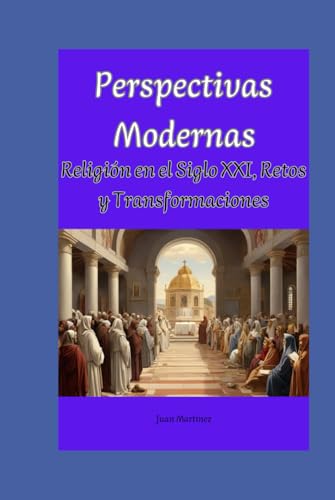Perspectivas Modernas: Religión en el Siglo XXI, Retos y Transformaciones von Independently published