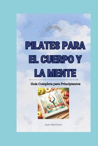 "Pilates para el Cuerpo y la Mente: Guía Completa para Principiantes"