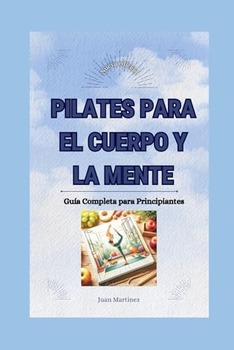 "Pilates para el Cuerpo y la Mente: Guía Completa para Principiantes"
