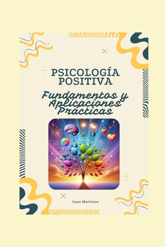 "Psicología Positiva: Fundamentos y Aplicaciones Prácticas" von Independently published
