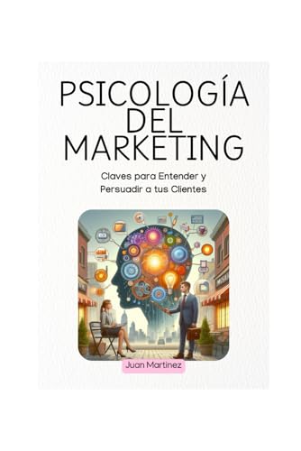 Psicología del Marketing: Claves para Entender y Persuadir a tus Clientes von Independently published