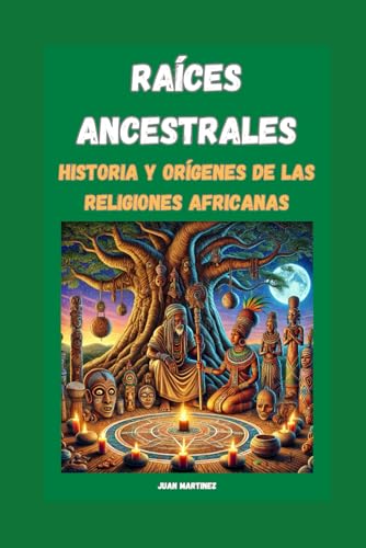 "Raíces Ancestrales: Historia y Orígenes de las Religiones Africanas" von Independently published