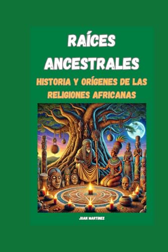 "Raíces Ancestrales: Historia y Orígenes de las Religiones Africanas" von Independently published