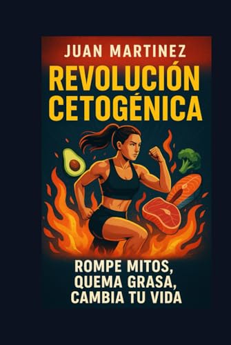 Revolución Cetogénica: Rompe Mitos, Quema Grasa, Cambia tu Vida von Independently published