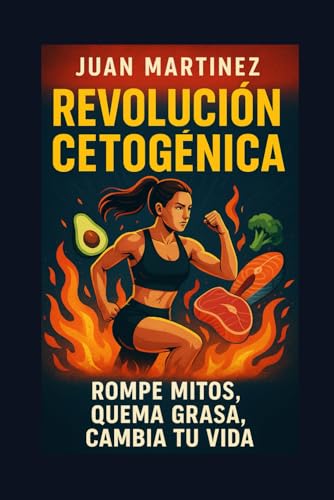 Revolución Cetogénica: Rompe Mitos, Quema Grasa, Cambia tu Vida von Independently published