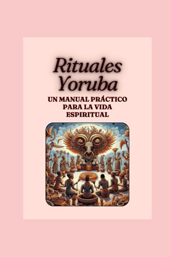 "Rituales Yoruba: Un Manual Práctico para la Vida Espiritual" von Independently published