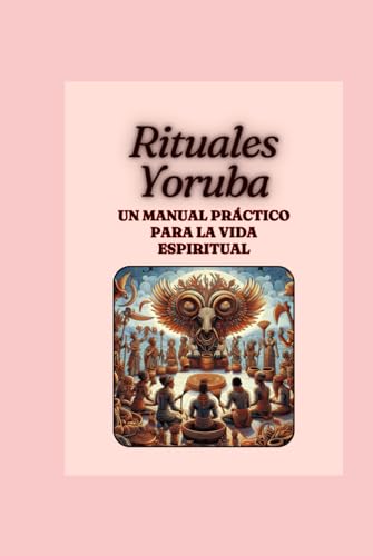 "Rituales Yoruba: Un Manual Práctico para la Vida Espiritual" von Independently published