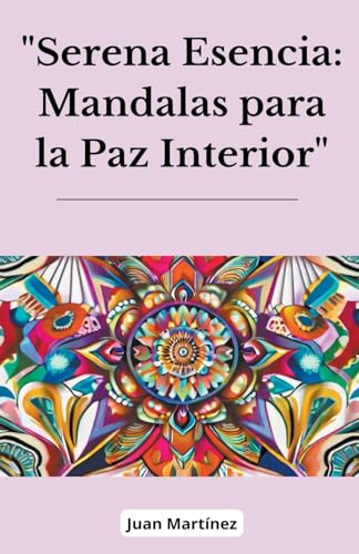 "Serena Esencia: Mandalas para la Paz Interior" von Juan Martinez