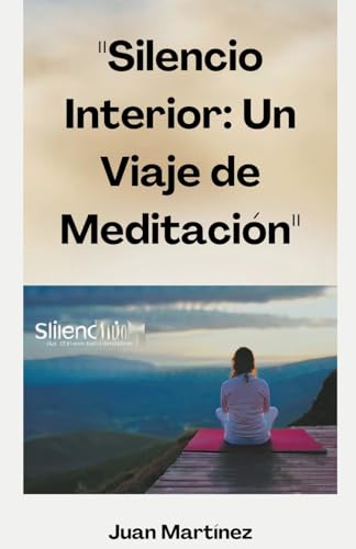 "Silencio Interior: Un Viaje de Meditación" von Juan Martinez
