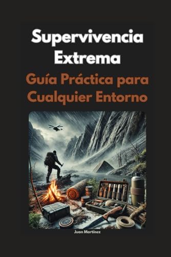 Supervivencia Extrema: Guía Práctica para Cualquier Entorno von Independently published