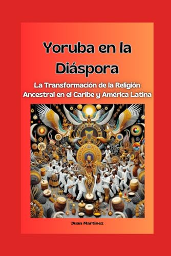 "Yoruba en la Diáspora: La Transformación de la Religión Ancestral en el Caribe y América Latina"
