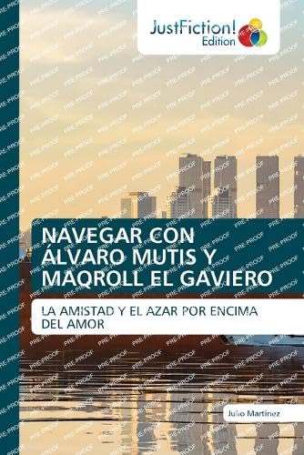 NAVEGAR CON ÁLVARO MUTIS Y MAQROLL EL GAVIERO: LA AMISTAD Y EL AZAR POR ENCIMA DEL AMOR von JustFiction Edition
