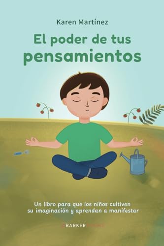 EL PODER DE TUS PENSAMIENTOS: Un libro para que los niños cultiven su imaginación y aprendan a manifestar von Barker Publishing LLC