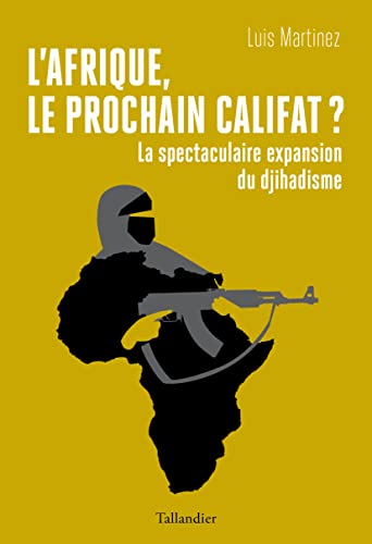 L'Afrique, le prochain califat ?: La spectaculaire expansion du djihadisme von TALLANDIER