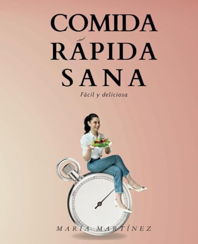 Comida Rápida Sana: Fácil y deliciosa (Maria's recipe books, Band 3) von Independently published