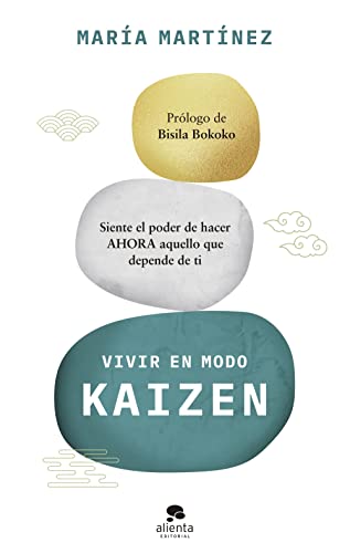 Vivir en modo kaizen: Siente el poder de hacer ahora aquello que depende de ti (Alienta) von ALIENTA EDITORIAL