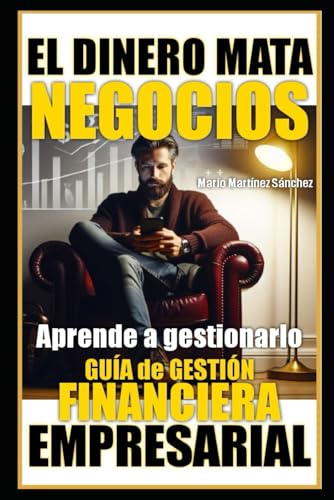 El Dinero Mata Negocios: Aprende a gestionarlo. Guía de Gestión Financiera Empresarial von Independently published