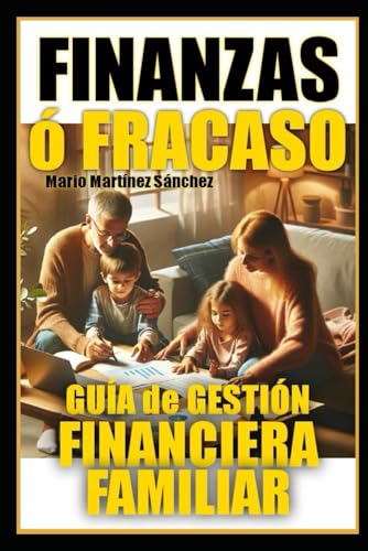 Finanzas ó Fracaso: Guía de gestión financiera familiar en el hogar para padres y madres von Independently published