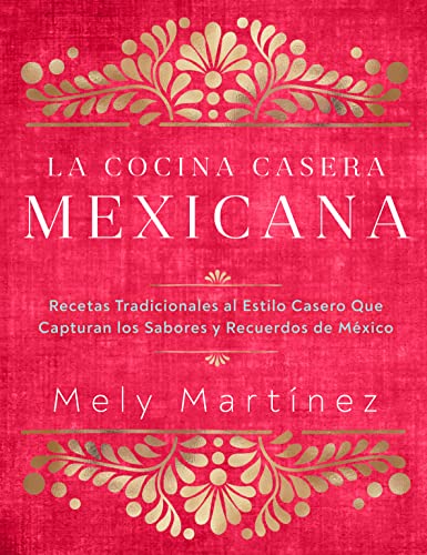 La cocina casera mexicana / The Mexican Home Kitchen (Spanish Edition): Recetas tradicionales al estilo casero que capturan los sabores y recuerdos de ... Capture the Flavors and Memories of Mexico von Rock Point