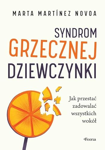 Syndrom grzecznej dziewczynki.: Jak przestać zadowalać wszystkich wokół von Feeria