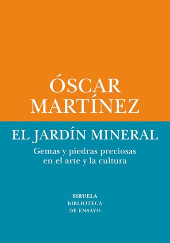 El jardín mineral: Gemas y piedras preciosas en el arte y la cultura (Biblioteca de Ensayo / Serie menor, Band 89) von Siruela