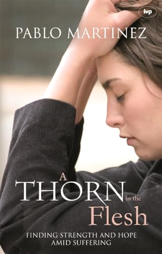 A Thorn in the Flesh: Finding Strength And Hope Amid Suffering von IVP