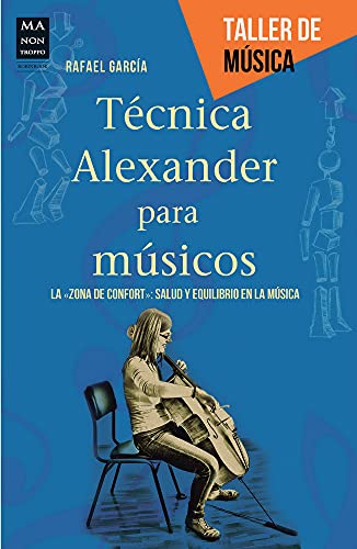 Tecnica Alexander Para Musicos: La Zona De Confort: Salud Y Equilibrio En La Música/ the Comfort Zone: Health and Balance in Music (Taller de música) von Ma Non Troppo