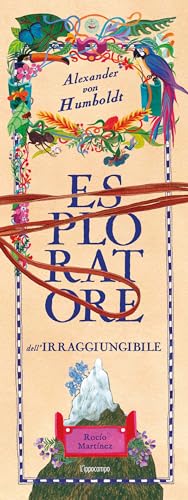Alexander Von Humboldt, esploratore dell'irraggiungibile. Album scoperte von L'Ippocampo Ragazzi