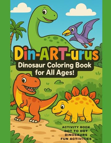 "Din-ART-urus": "Dinosaur Coloring book for All Ages!" von Independently published