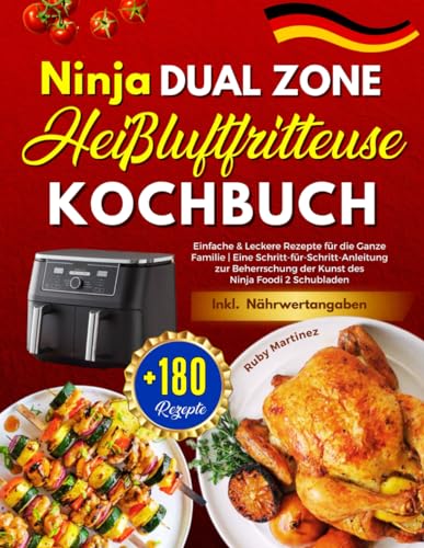 Ninja Dual Zone Heißluftfritteuse Kochbuch: +180 Einfache & Leckere Rezepte für die Ganze Familie | Eine Schritt-für-Schritt-Anleitung zur ... Foodi 2 Schubladen | Inkl. Nährwertangaben