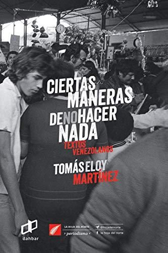 Ciertas maneras de no hacer nada: Textos Venezolanos (La Hoja del Norte) von Editorial Dahbar / Cyngular Asesoria 357, C.A. /