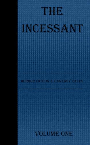 The Incessant: Horror Fiction and Fantasy Tales von Bowker