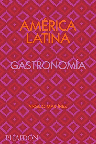 América Latina Gastronomía/ The Latin American Cookbook