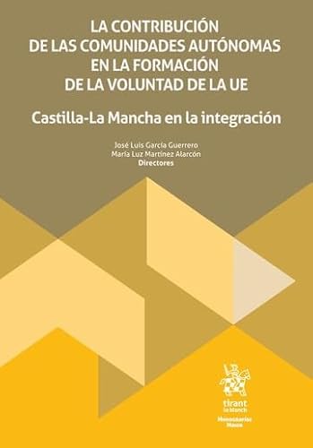 La contribución de las comunidades autónomas en la formación de la voluntad de la UE. Castilla-La Mancha en la integración (Monografías Maior) von Editorial Tirant lo Blanch