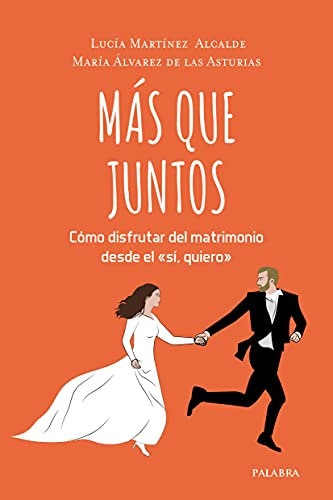 Más que juntos: Cómo disfrutar del matrimonio desde el 'sí, quiero' (Educación y familia)