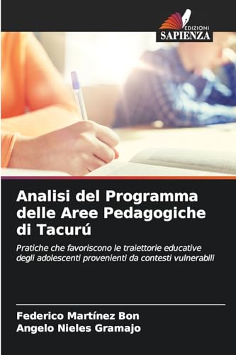 Analisi del Programma delle Aree Pedagogiche di Tacurú: Pratiche che favoriscono le traiettorie educative degli adolescenti provenienti da contesti vulnerabili von Edizioni Sapienza