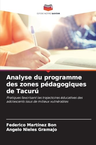 Analyse du programme des zones pédagogiques de Tacurú: Pratiques favorisant les trajectoires éducatives des adolescents issus de milieux vulnérables von Editions Notre Savoir