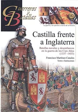 Castilla frente a Inglaterra: Batallas navales y desembarcos en la guerra de los Cien Años 1337-1453 (GUERREROS Y BATALLAS, Band 142) von Almena Ediciones