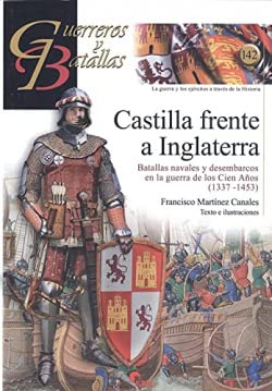Castilla frente a Inglaterra: Batallas navales y desembarcos en la guerra de los Cien Años 1337-1453 (GUERREROS Y BATALLAS, Band 142)