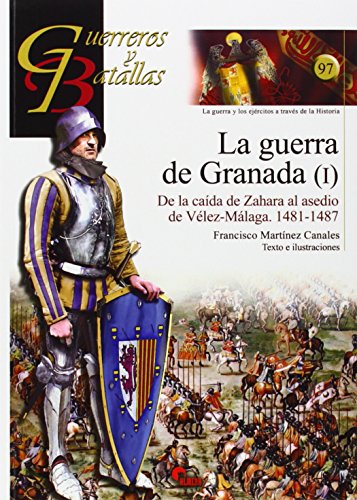 La guerra de Granada I : de la caída de Zahara a la toma de Vélez-Málaga, 1481-1487
