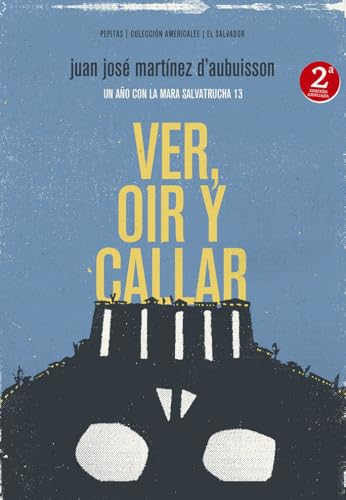 Ver, oír y callar : un año con la Mara Salvatrucha 13 (Americalee, Band 2)
