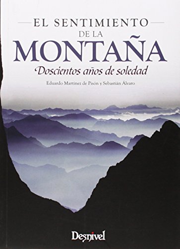 El sentimiento de la montaña : doscientos años de soledad von Ediciones Desnivel, S. L