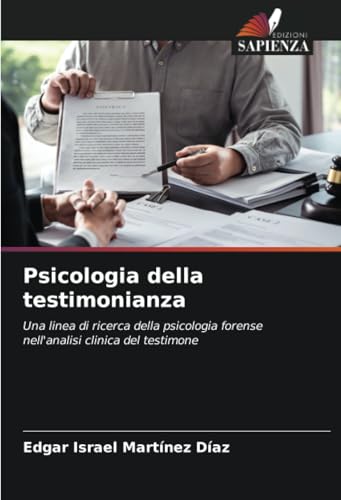 Psicologia della testimonianza: Una linea di ricerca della psicologia forense nell'analisi clinica del testimone von Edizioni Sapienza