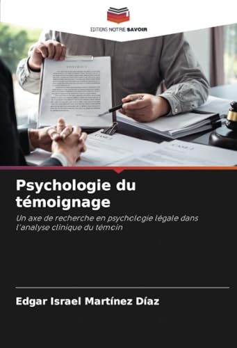 Psychologie du témoignage: Un axe de recherche en psychologie légale dans l'analyse clinique du témoin von Editions Notre Savoir