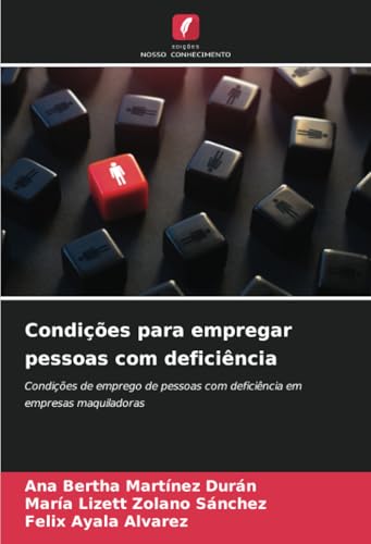 Condições para empregar pessoas com deficiência: Condições de emprego de pessoas com deficiência em empresas maquiladoras von Edições Nosso Conhecimento