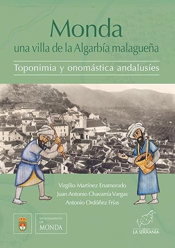 Monda: una villa de la Algarbía malagueña: Toponimia y onomástica andalusíes (Colección Xenar de Documentos Históricos, Band 4) von La Serranía