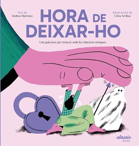 Hora de deixar-ho: Una guia jove per trencar amb les relacions tòxiques von Elastic Books