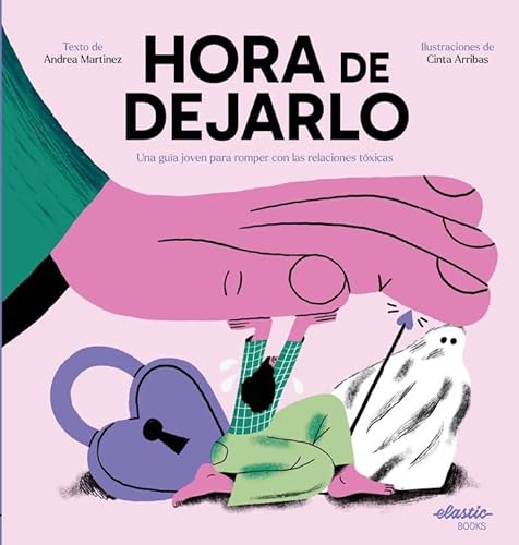 Hora de dejarlo: Una guía joven para romper con las relaciones tóxicas von Elastic Books